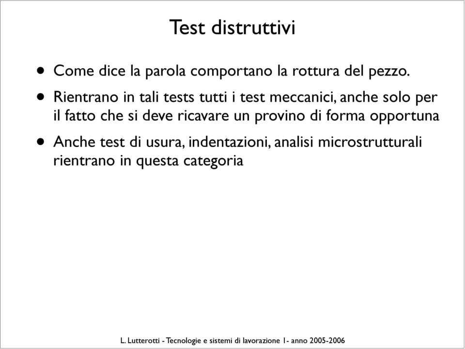 fatto che si deve ricavare un provino di forma opportuna Anche test di