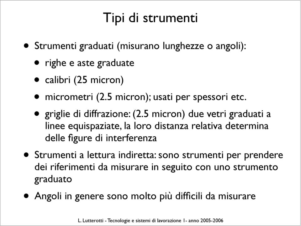 5 micron) due vetri graduati a linee equispaziate, la loro distanza relativa determina delle figure di interferenza