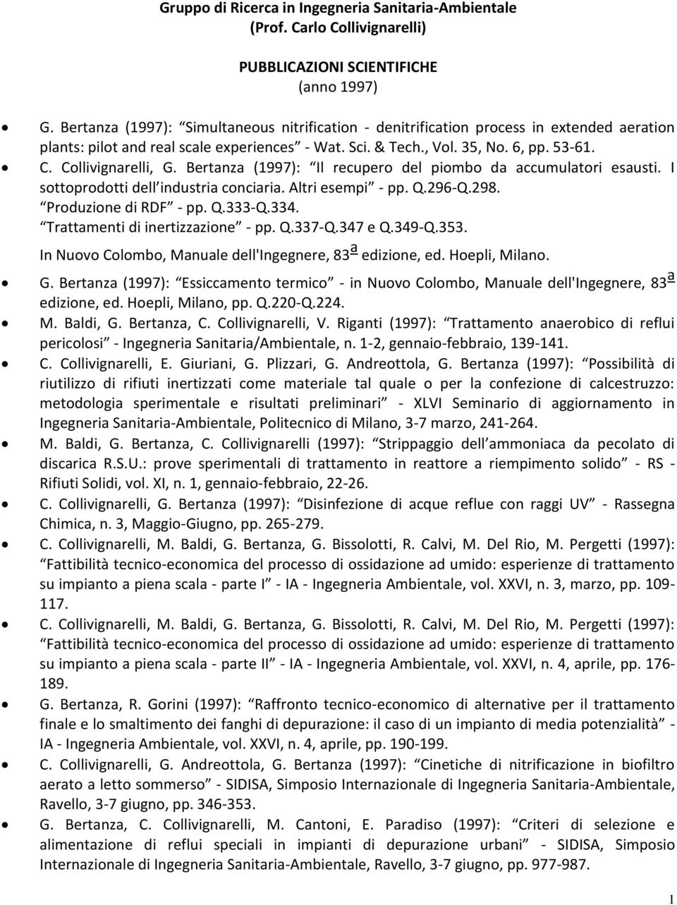 Collivignarelli, G. Bertanza (1997): Il recupero del piombo da accumulatori esausti. I sottoprodotti dell industria conciaria. Altri esempi - pp. Q.296-Q.298. Produzione di RDF - pp. Q.333-Q.334.