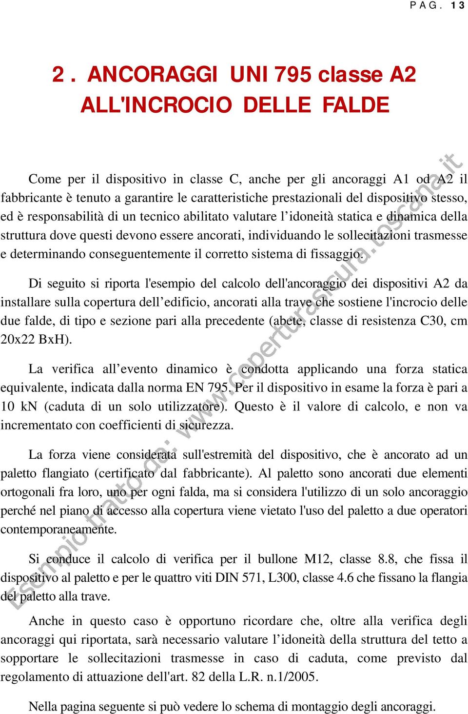 dispositivo stesso, ed è responsabilità di un tecnico abilitato valutare l idoneità statica e dinamica della struttura dove questi devono essere ancorati, individuando le sollecitazioni trasmesse e