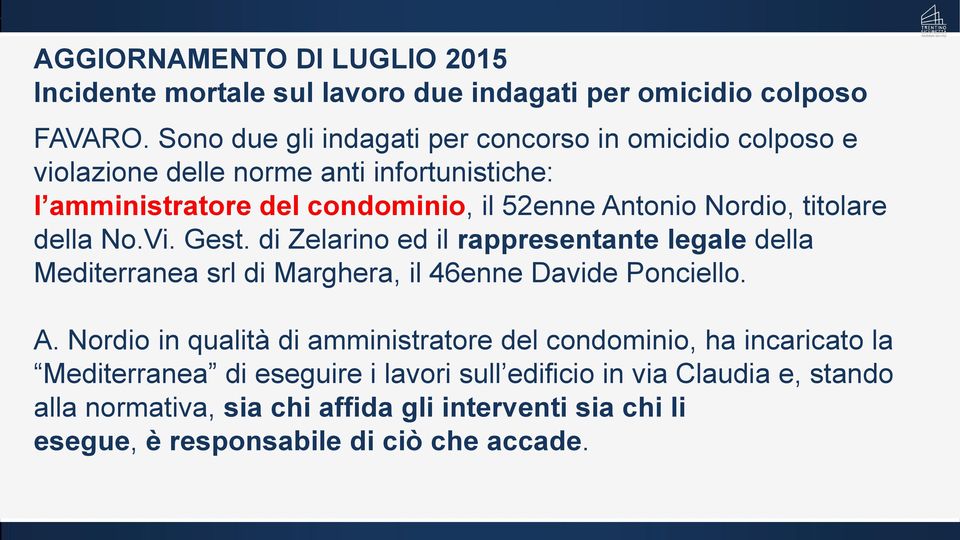 Nordio, titolare della No.Vi. Gest. di Zelarino ed il rappresentante legale della Mediterranea srl di Marghera, il 46enne Davide Ponciello. A.