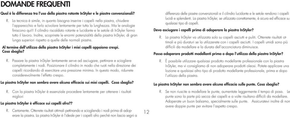 ! Il cilindro riscaldato rotante e lucidante e le setole di InStyler fanno tutto il lavoro.