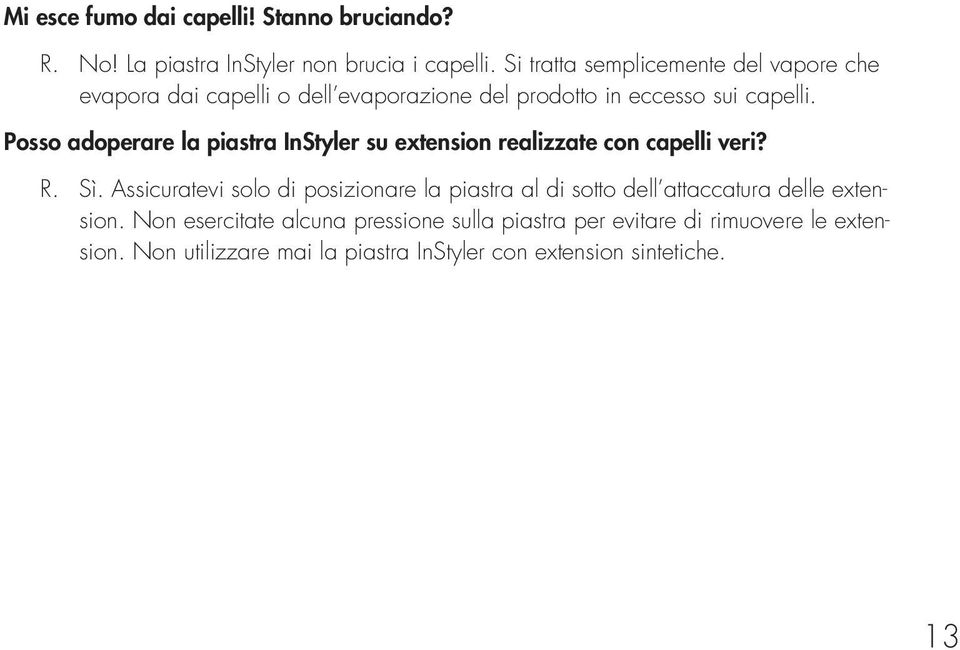 Posso adoperare la piastra InStyler su extension realizzate con capelli veri? R. Sì.