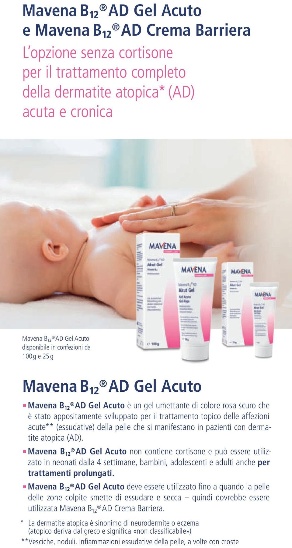 atopica (). Mavena B non contiene cortisone e può essere utilizzato in neonati dalla 4 settimane, bambini, adolescenti e adulti anche per trattamenti prolungati.