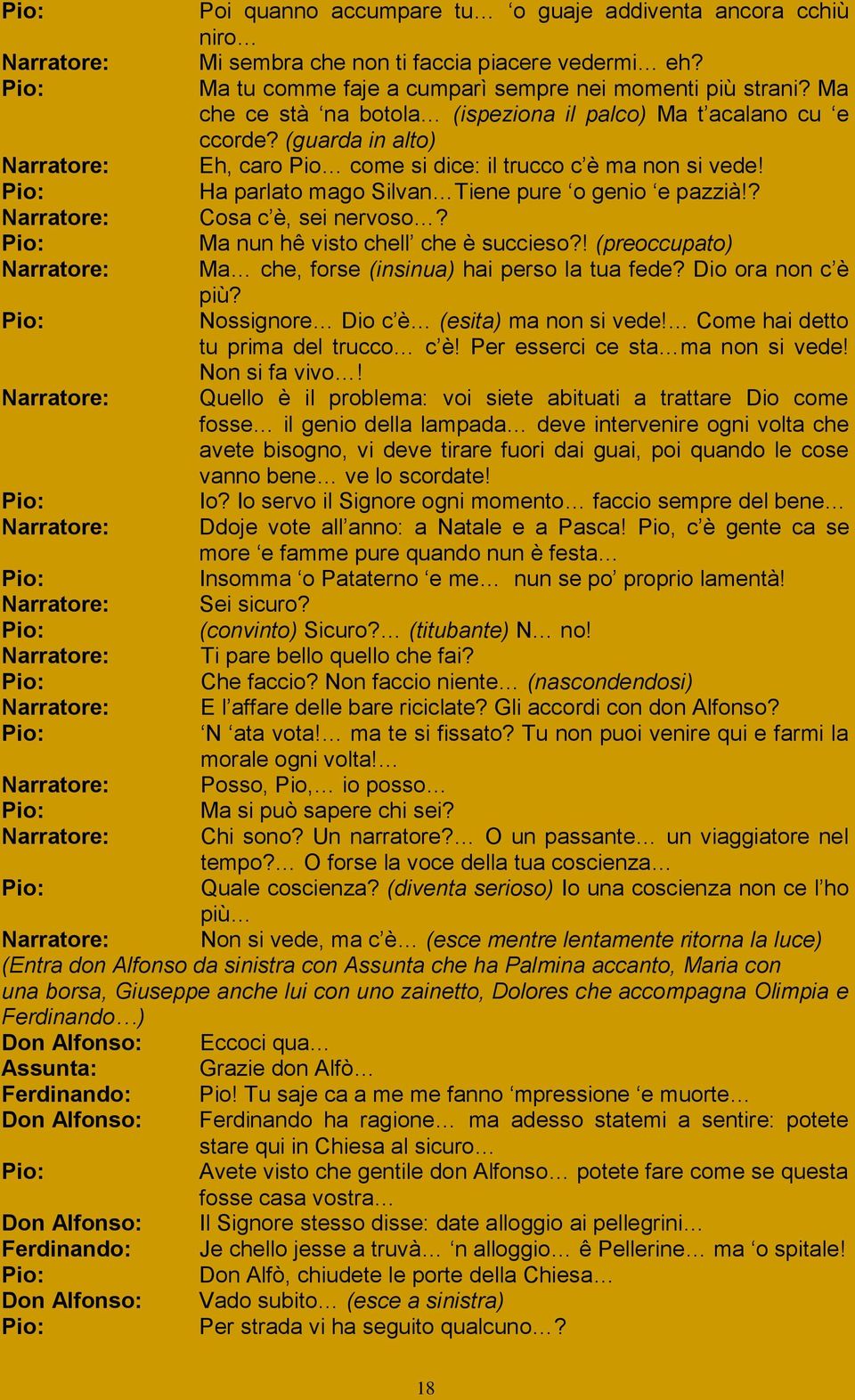 Ha parlato mago Silvan Tiene pure o genio e pazzià!? Narratore: Cosa c è, sei nervoso? Ma nun hê visto chell che è succieso?! (preoccupato) Narratore: Ma che, forse (insinua) hai perso la tua fede?