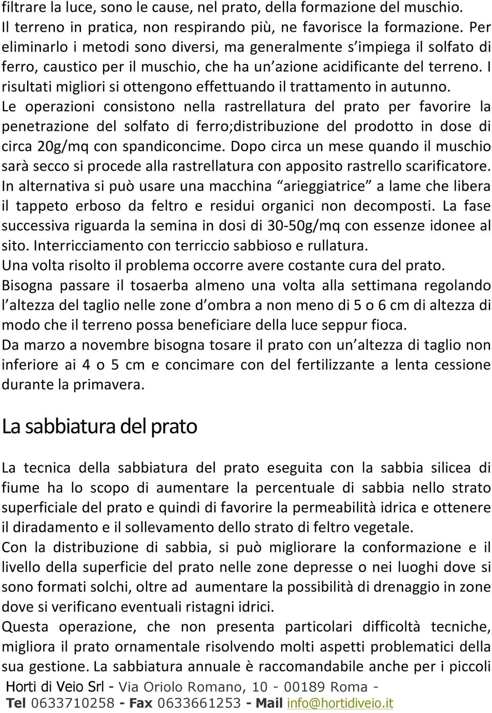 I risultati migliori si ottengono effettuando il trattamento in autunno.