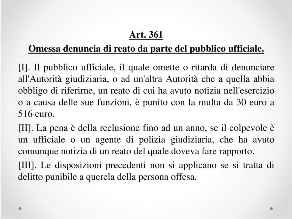 cui ha avuto notizia nell'esercizio o a causa delle sue funzioni, è punito con la multa da 30 euro a 516 euro. [II].