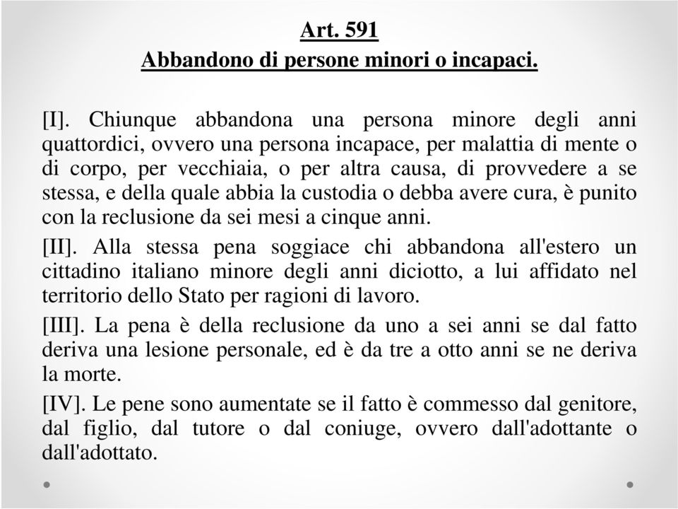 quale abbia la custodia o debba avere cura, è punito con la reclusione da sei mesi a cinque anni. [II].