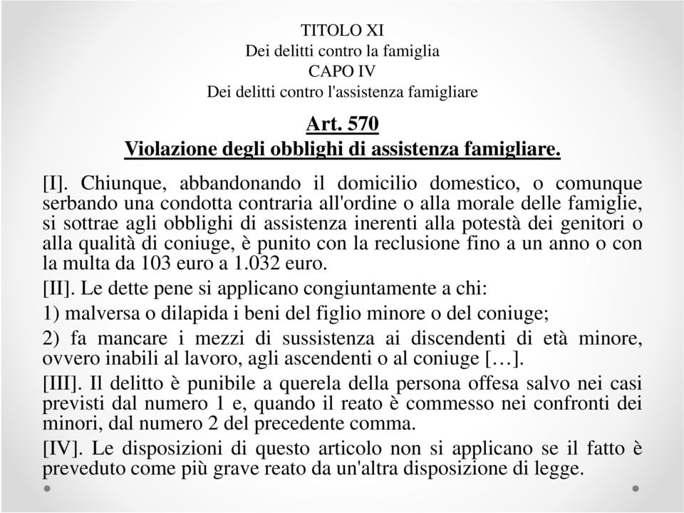 genitori o alla qualità di coniuge, è punito con la reclusione fino a un anno o con lamultal da 103 euro a 1.032 euro. [II].