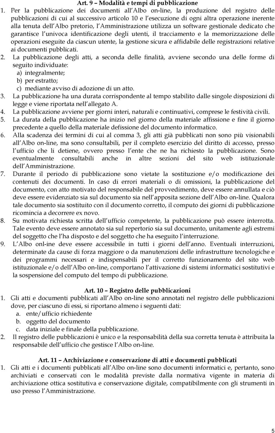 Albo pretorio, l Amministrazione utilizza un software gestionale dedicato che garantisce l univoca identificazione degli utenti, il tracciamento e la memorizzazione delle operazioni eseguite da