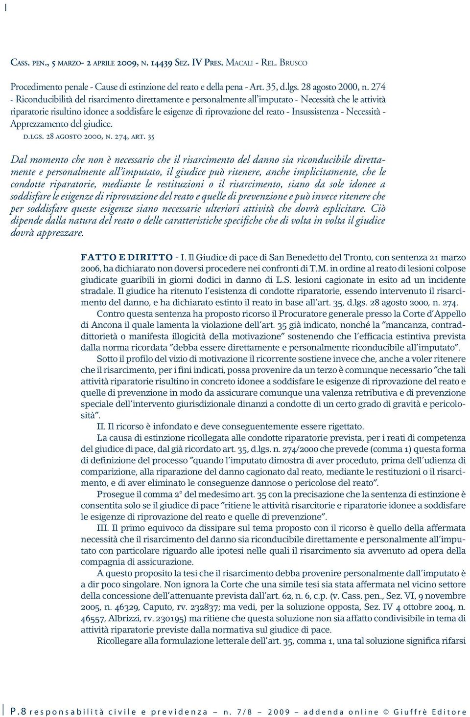 Insussistenza - Necessità - Apprezzamento del giudice. d.lgs. 28 agosto 2000, n. 274, art.