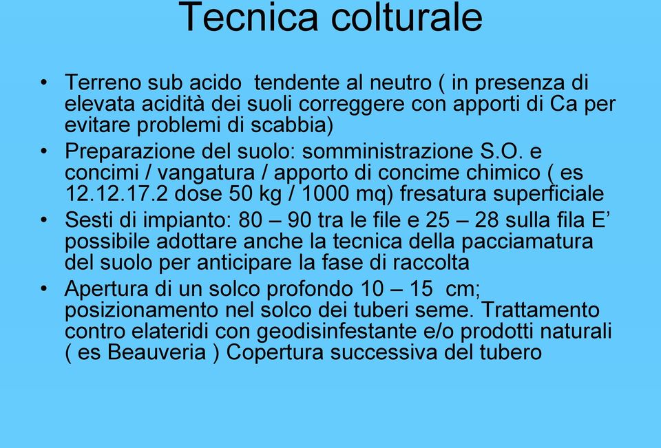 2 dose 50 kg / 1000 mq) fresatura superficiale Sesti di impianto: 80 90 tra le file e 25 28 sulla fila E possibile adottare anche la tecnica della pacciamatura del suolo