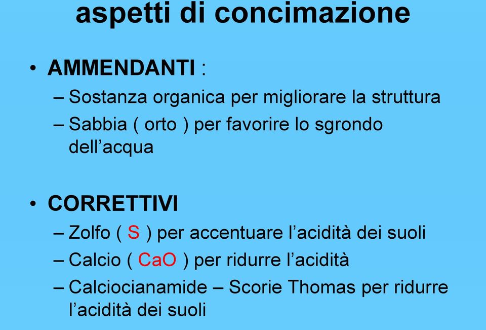 Zolfo ( S ) per accentuare l acidità dei suoli Calcio ( CaO ) per