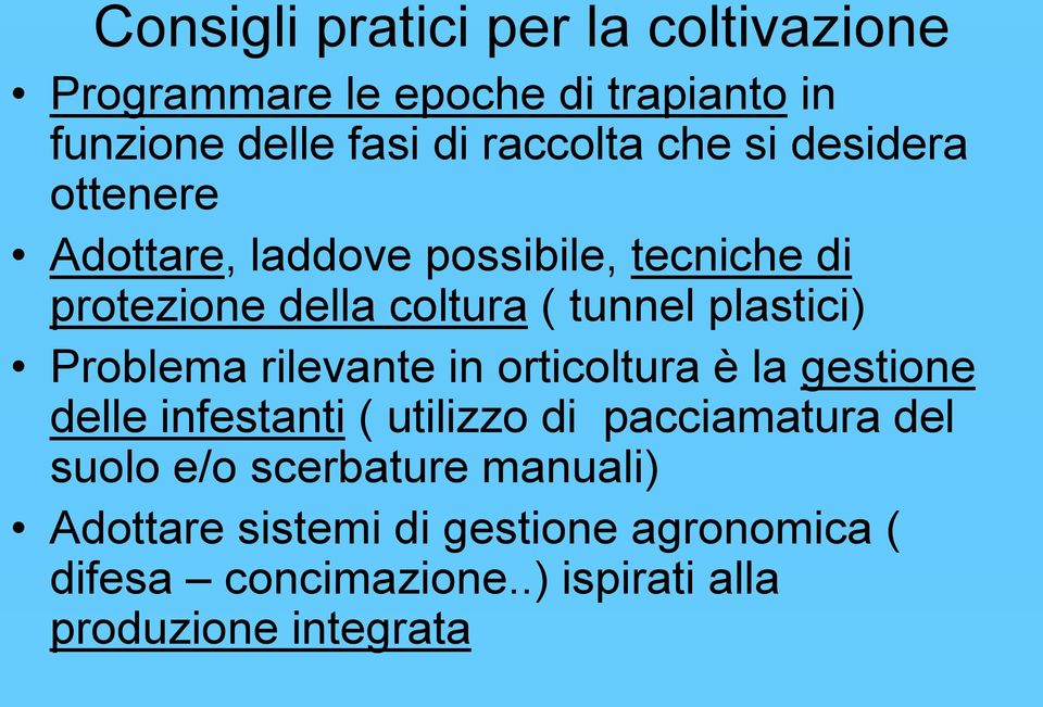 Problema rilevante in orticoltura è la gestione delle infestanti ( utilizzo di pacciamatura del suolo e/o