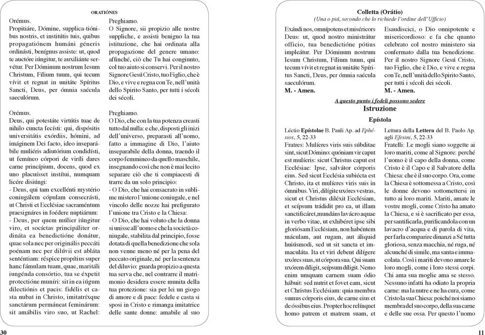 Deus, qui potestáte virtútis tuae de nihilo cuncta fecísti: qui, dispósitis universitátis exórdiis, hómini, ad imáginem Dei facto, ideo inseparábile muliéris adiutórium condidísti, ut femíneo córpori