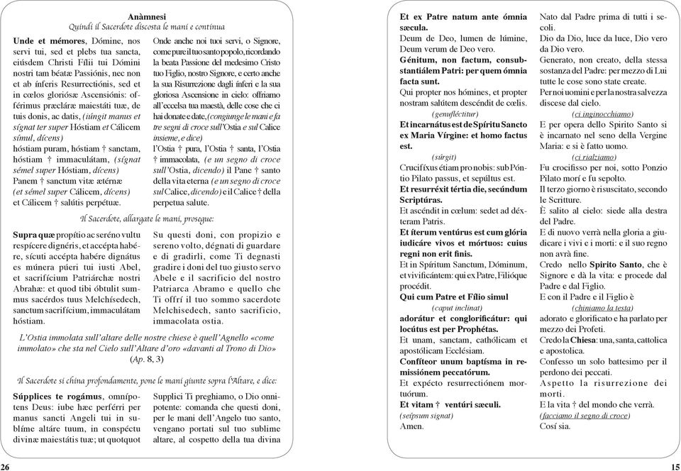 puram, hóstiam sanctam, hóstiam immaculátam, (sígnat sémel super Hóstiam, dícens) Panem sanctum vitæ ætérnæ (et sémel super Cálicem, dícens) et Cálicem salútis perpétuæ.