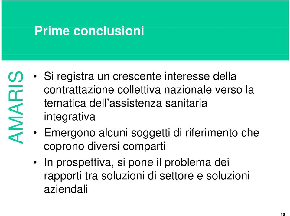 Emergono alcuni soggetti di riferimento che coprono diversi comparti In