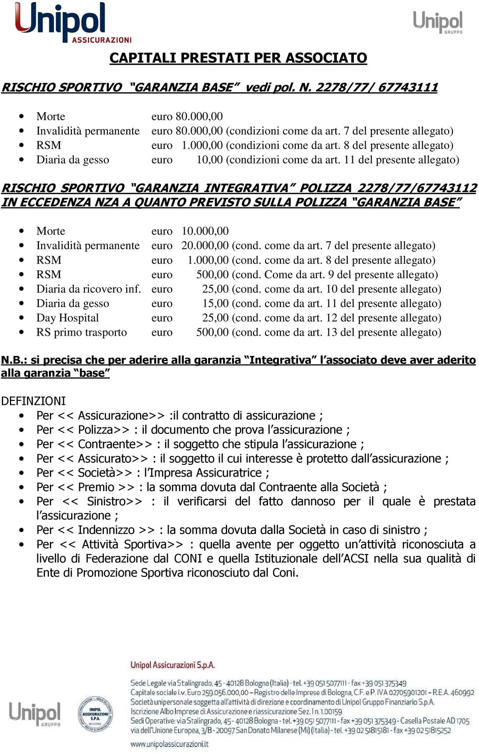 11 del presente allegato) RISCHIO SPORTIVO GARANZIA INTEGRATIVA POLIZZA 2278/77/67743112 IN ECCEDENZA NZA A QUANTO PREVISTO SULLA POLIZZA GARANZIA BASE Morte euro 10.