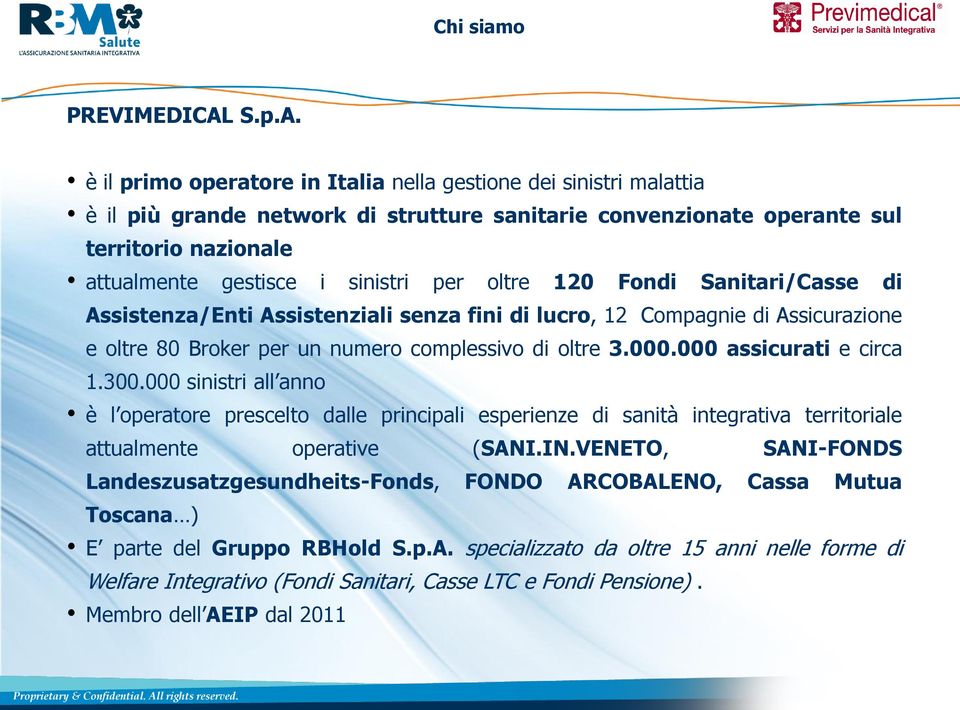 è il primo operatore in Italia nella gestione dei sinistri malattia è il più grande network di strutture sanitarie convenzionate operante sul territorio nazionale attualmente gestisce i sinistri per