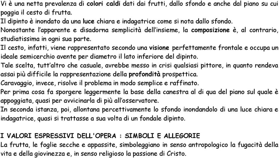 Nonostante l apparente e disadorna semplicità dell insieme, la composizione è, al contrario, studiatissima in ogni sua parte.