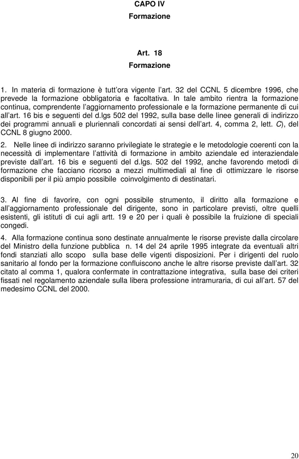 lgs 502 del 1992, sulla base delle linee generali di indirizzo dei programmi annuali e pluriennali concordati ai sensi dell art. 4, comma 2,