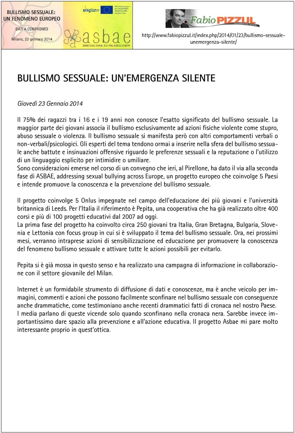 bullismo sessuale. La maggior parte dei giovani associa il bullismo esclusivamente ad azioni fisiche violente come stupro, abuso sessuale o violenza.