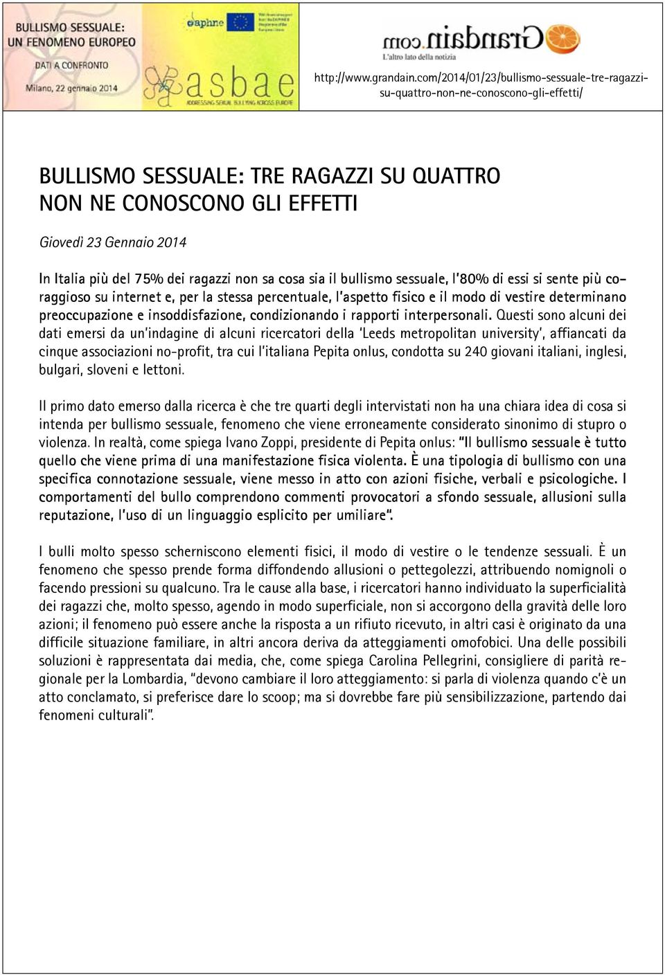 75% dei ragazzi non sa cosa sia il bullismo sessuale, l 80% di essi si sente più coraggioso su internet e, per la stessa percentuale, l aspetto fisico e il modo di vestire determinano preoccupazione