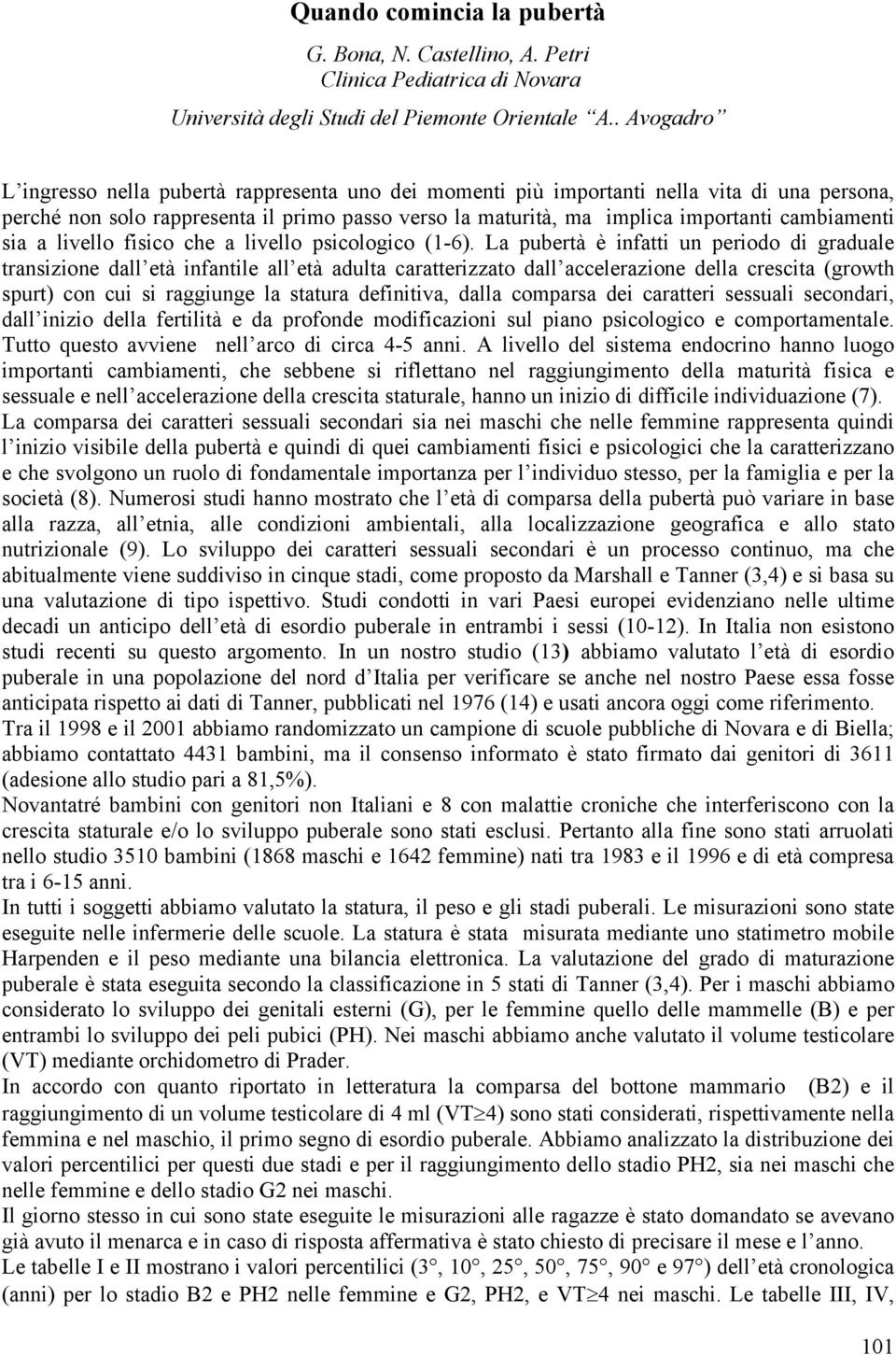 cambiamenti sia a livello fisico che a livello psicologico (1-6).