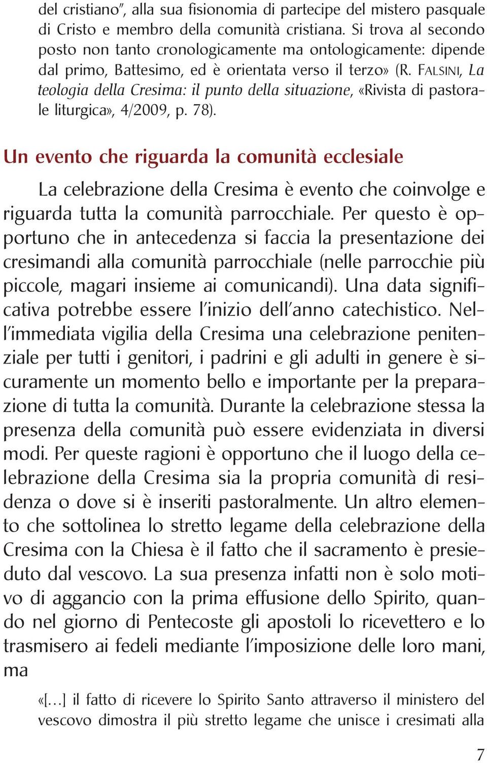 FALSINI, La teologia della Cresima: il punto della situazione, «Rivista di pastorale liturgica», 4/2009, p. 78).