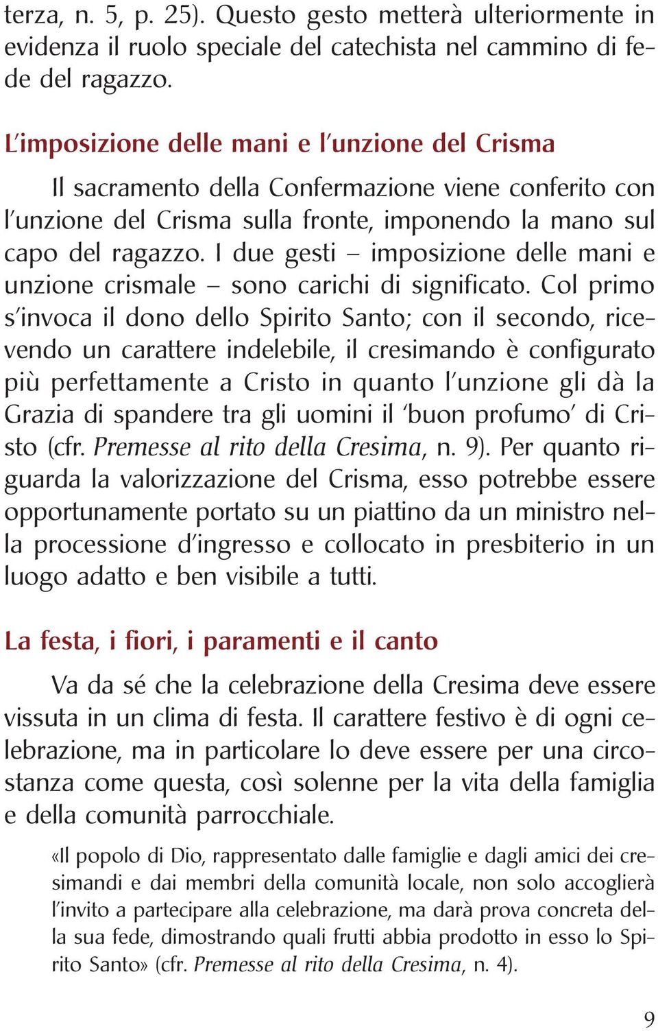 I due gesti imposizione delle mani e unzione crismale sono carichi di significato.