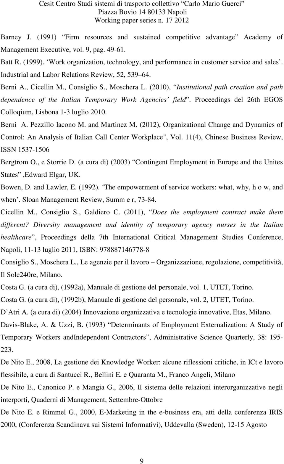 (2010), Institutional path creation and path dependence of the Italian Temporary Work Agencies field. Proceedings del 26th EGOS Colloqium, Lisbona 1-3 luglio 2010. Berni A. Pezzillo Iacono M.