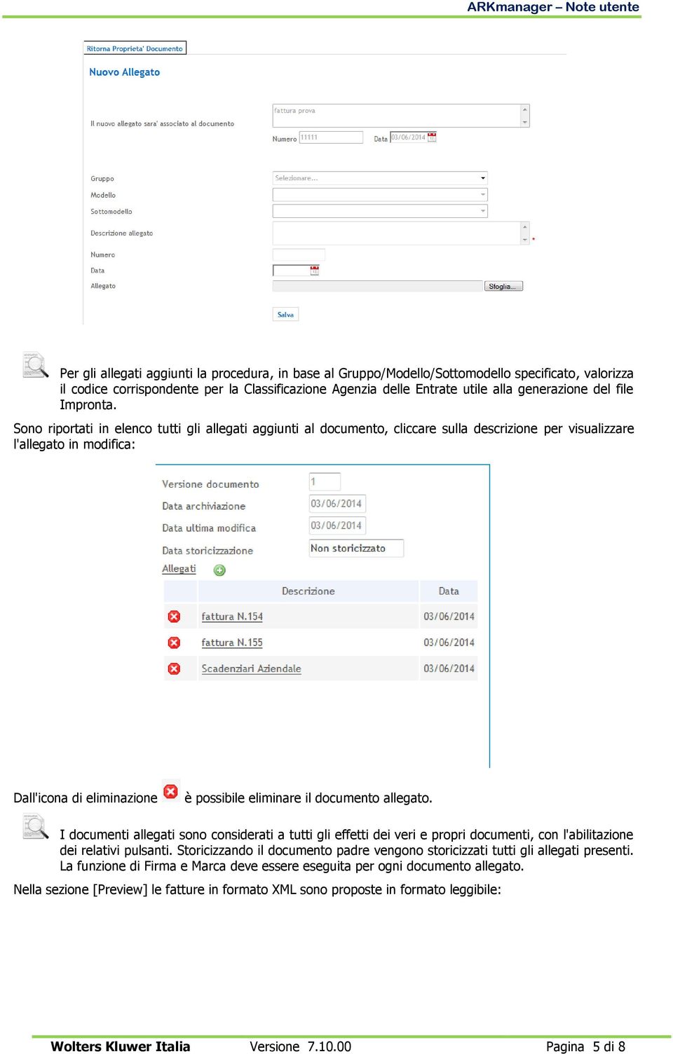 Sono riportati in elenco tutti gli allegati aggiunti al documento, cliccare sulla descrizione per visualizzare l'allegato in modifica: Dall'icona di eliminazione è possibile eliminare il documento