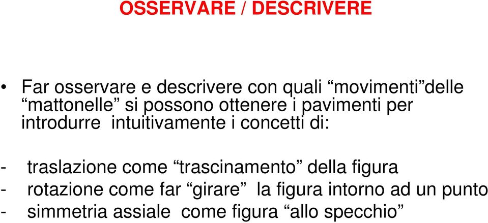 concetti di: - traslazione come trascinamento della figura - rotazione come