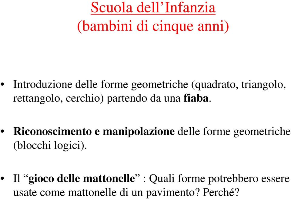 Riconoscimento e manipolazione delle forme geometriche (blocchi logici).