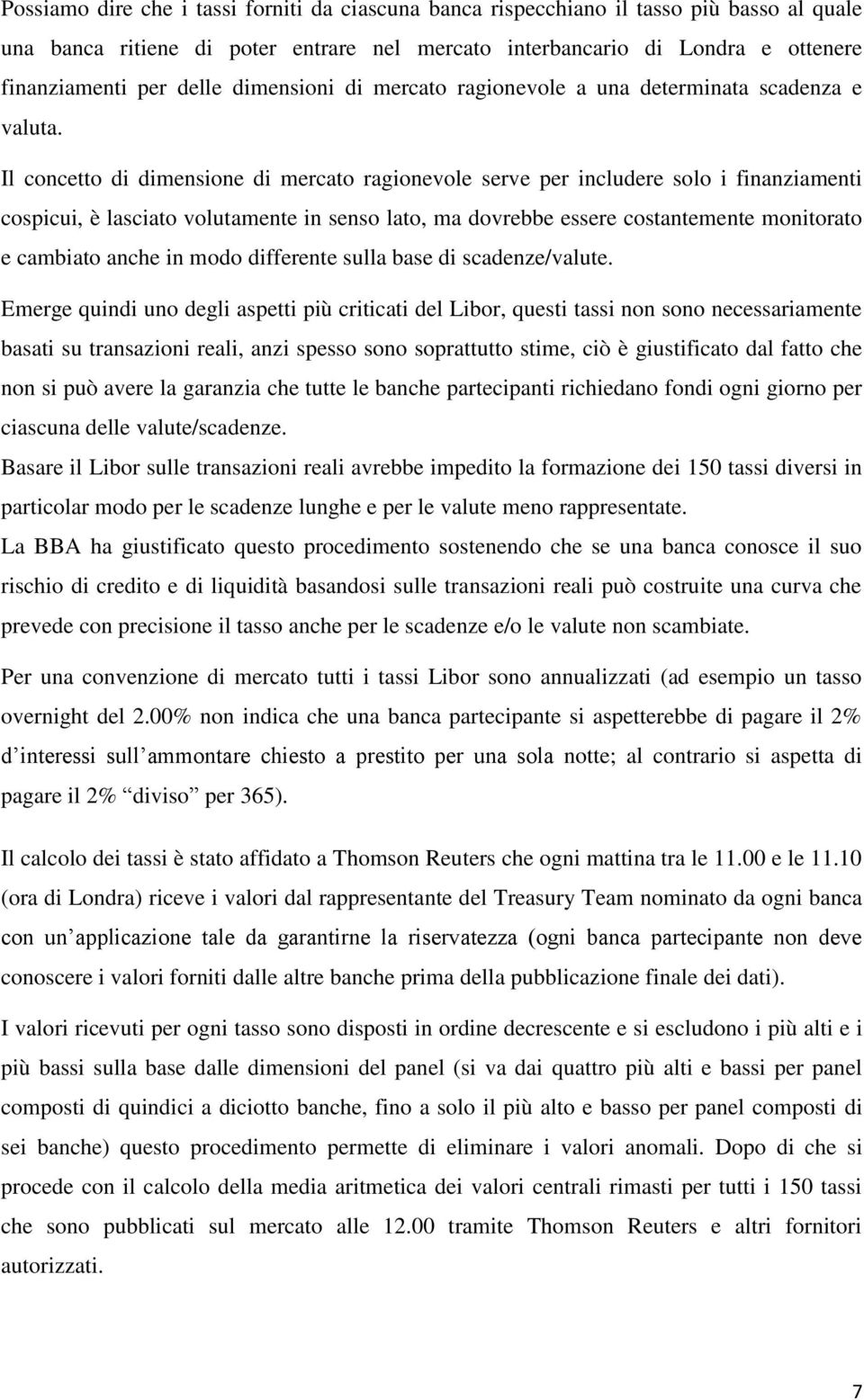 Il concetto di dimensione di mercato ragionevole serve per includere solo i finanziamenti cospicui, è lasciato volutamente in senso lato, ma dovrebbe essere costantemente monitorato e cambiato anche