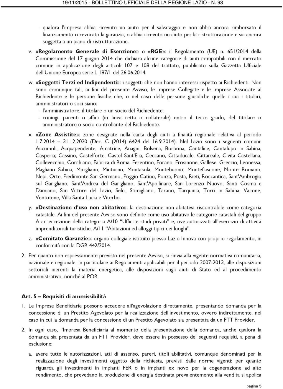 651/2014 della Commissione del 17 giugno 2014 che dichiara alcune categorie di aiuti compatibili con il mercato comune in applicazione degli articoli 107 e 108 del trattato, pubblicato sulla Gazzetta