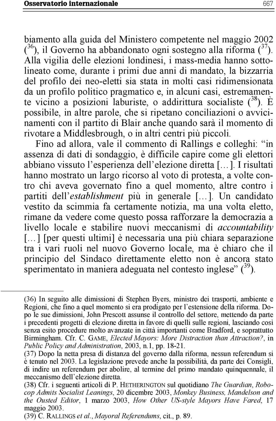 profilo politico pragmatico e, in alcuni casi, estremamente vicino a posizioni laburiste, o addirittura socialiste ( 38 ).