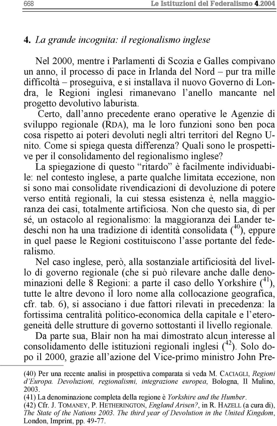 installava il nuovo Governo di Londra, le Regioni inglesi rimanevano l anello mancante nel progetto devolutivo laburista.