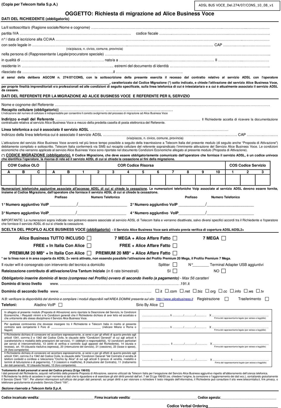 civico, comune, provincia) nella persona di (Rappresentante Legale/procuratore speciale)... in qualità di..... nato/a a.......... Il... residente in...... estremi del documento di identità.