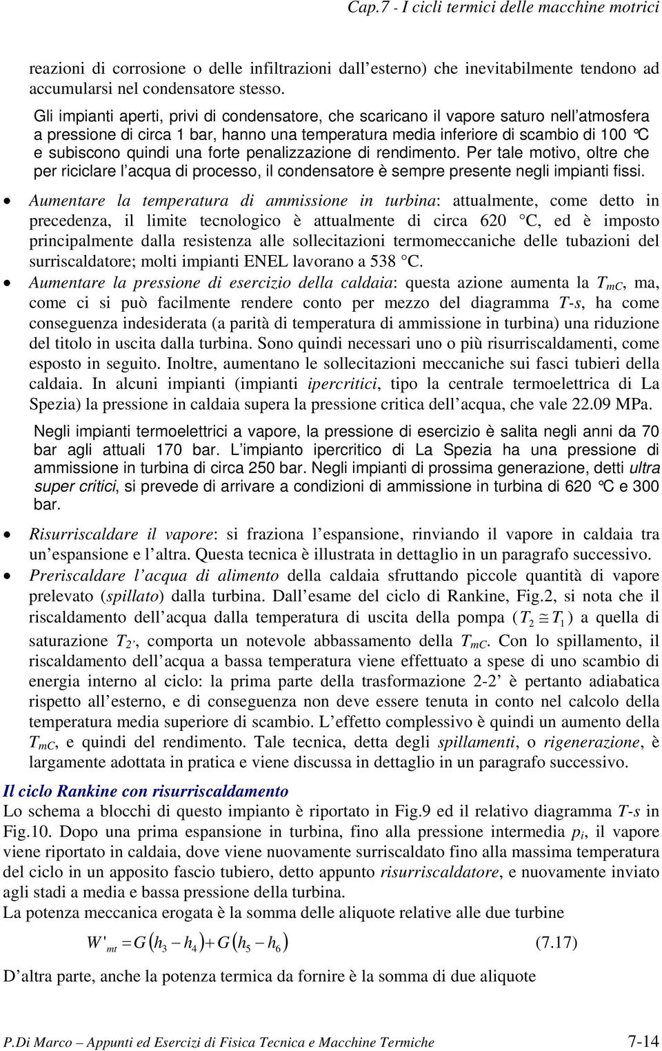 enalizzazione di rendimento. Per tale motivo, oltre che er riciclare l acqua di rocesso, il condensatore è semre resente negli imianti fissi.