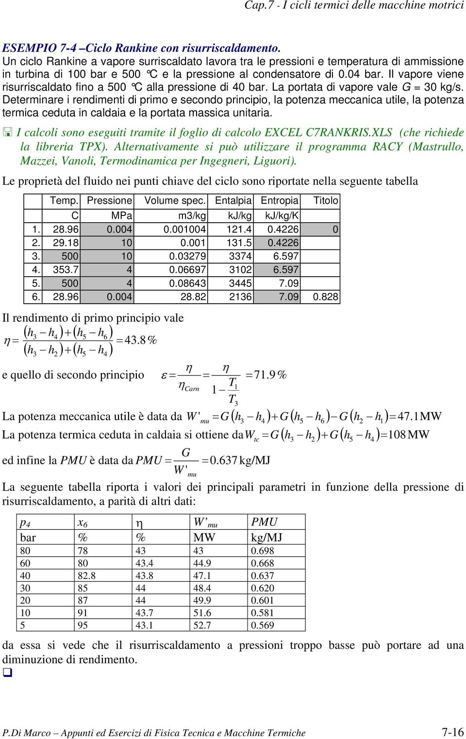 La ortata di vaore vale 0 kg/s. Determinare i rendimenti di rimo e secondo rinciio, la otenza meccanica utile, la otenza termica ceduta in caldaia e la ortata massica unitaria.