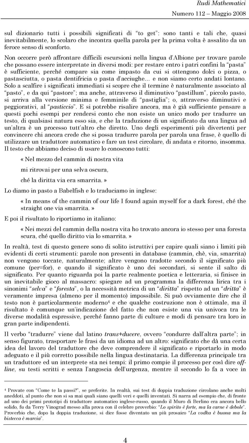 Non occorre però ffrontre difficili escursioni nell lingu d Albione per trovre prole che possno essere interprette in diversi modi: per restre entro i ptri confini l pst è sufficiente, perché compre