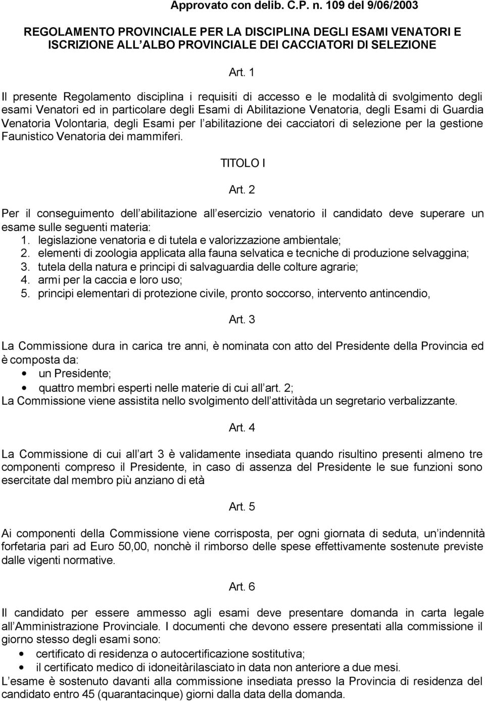 Volontaria, degli Esami per l abilitazione dei cacciatori di selezione per la gestione Faunistico Venatoria dei mammiferi. TITOLO I Art.