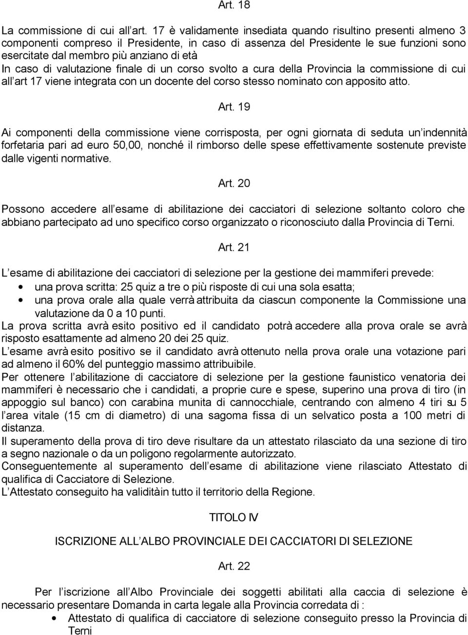 svolto a cura della Provincia la commissione di cui all art 17 viene integrata con un docente del corso stesso nominato con apposito atto. Art.