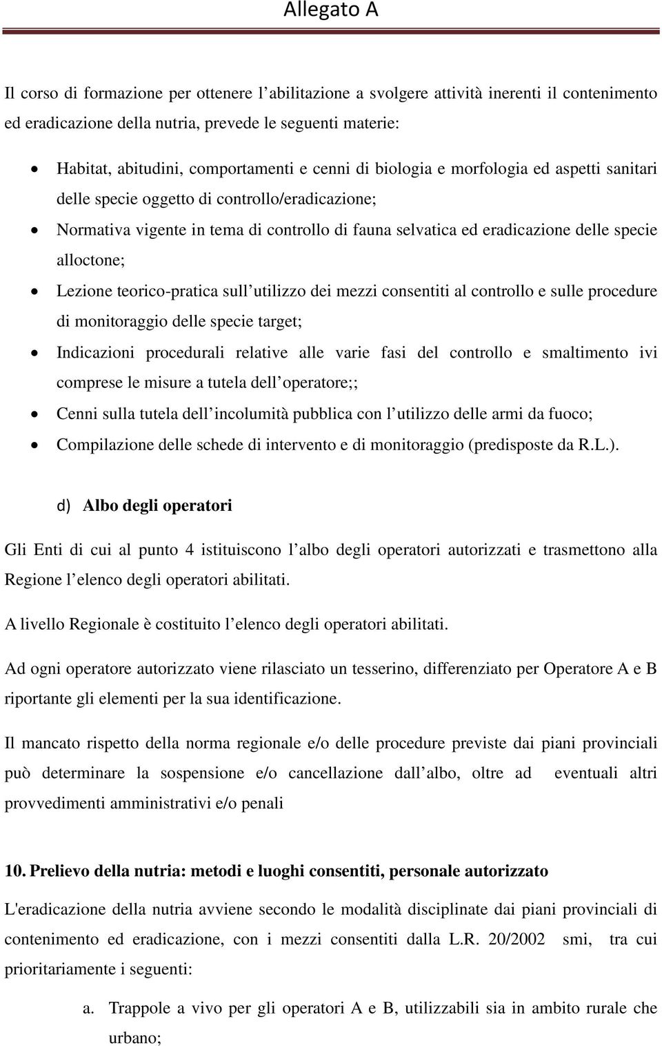 teorico-pratica sull utilizzo dei mezzi consentiti al controllo e sulle procedure di monitoraggio delle specie target; Indicazioni procedurali relative alle varie fasi del controllo e smaltimento ivi