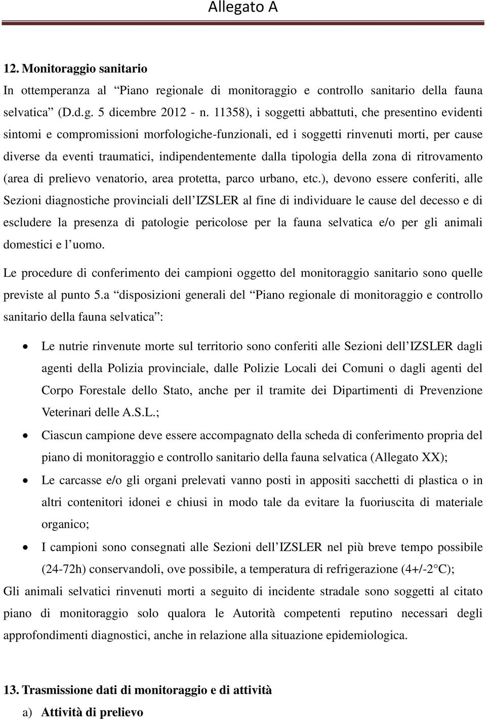 tipologia della zona di ritrovamento (area di prelievo venatorio, area protetta, parco urbano, etc.