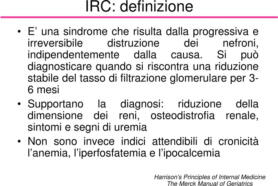 Si può diagnosticare quando si riscontra una riduzione stabile del tasso di filtrazione glomerulare per 3-6 mesi Supportano la