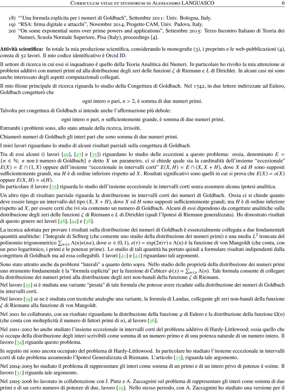 20) On some exponential sums over prime powers and applications, Settembre 2015: Terzo Incontro Italiano di Teoria dei Numeri, Scuola Normale Superiore, Pisa (Italy), proceedings [4].