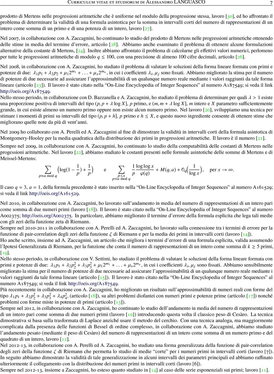 [27]. Nel 2007, in collaborazione con A. Zaccagnini, ho continuato lo studio del prodotto di Mertens nelle progressioni aritmetiche ottenendo delle stime in media del termine d errore, articolo [28].