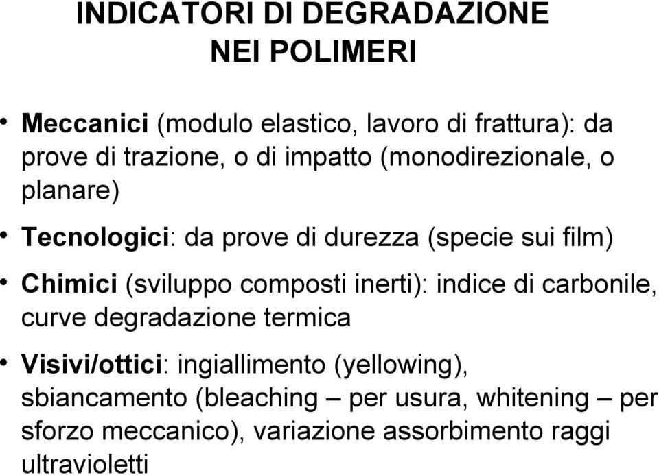 composti inerti): indice di carbonile, curve degradazione termica Visivi/ottici: ingiallimento (yellowing),